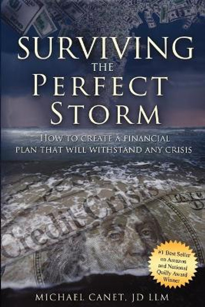 Surviving the Perfect Storm: How to Create a Financial Plan That Will Withstand Any Crisis by Michael Canet 9781599323084