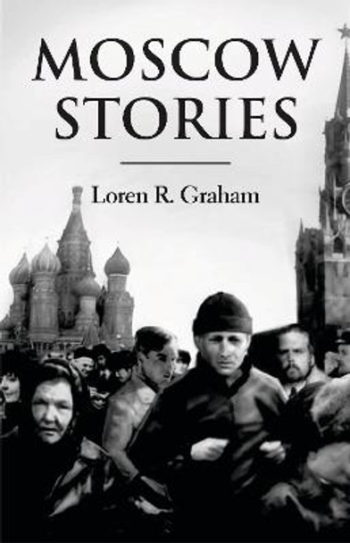 Moscow Stories by Loren R. Graham