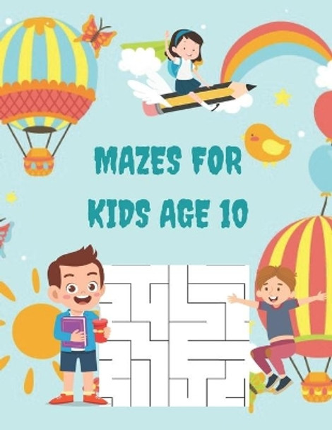 Mazes for Kids Age 10: A Book Type for kids Beautiful and a cute maze brain games niche activity by Tyler Apple 9798581734902