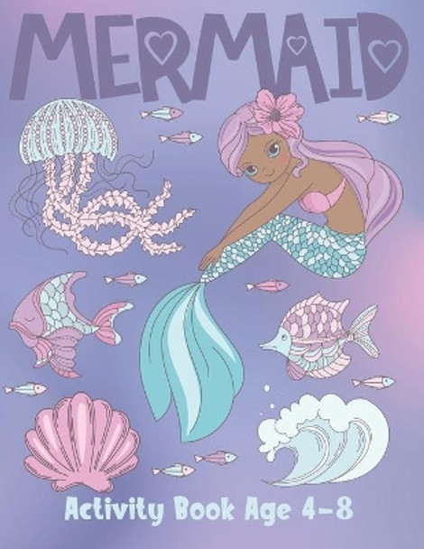 Mermaid Activity Book Age 4-8: Cute Coloring, Dot to Dot, and Word Search Puzzles Provide Hours of Fun For Young Children by Coloring Fun 9781686366789