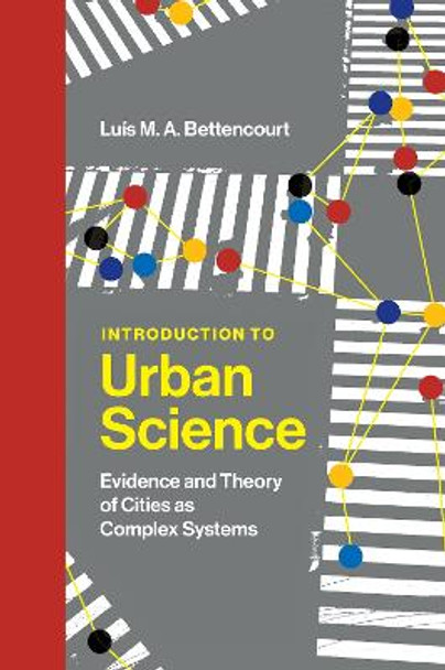Introduction to Urban Science: Evidence and Theory of Cities as Complex Systems by Luis M a Bettencourt