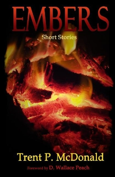 Embers: Short Stories by Trent McDonald 9781731587763