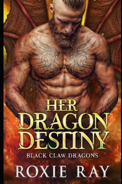 Her Dragon Destiny: A Dragon Shifter Romance by Roxie Ray 9798675703814