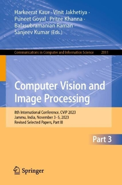 Computer Vision and Image Processing: 8th International Conference, CVIP 2023, Jammu, India, November 3–5, 2023, Revised Selected Papers, Part III Harkeerat Kaur 9783031585340