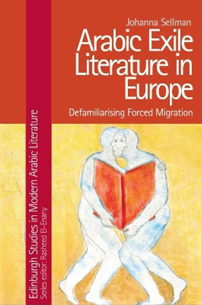 Arabic Exile Literature in Europe: Forced Migration and Speculative Fiction Johanna Sellman 9781399500135