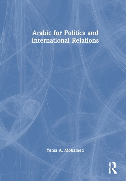 Arabic for Politics and International Relations Yehia A. Mohamed 9781032428529