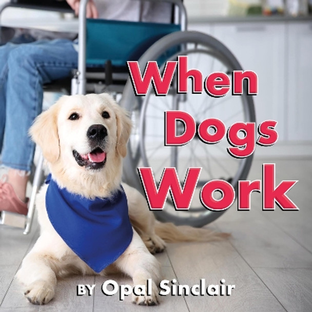 When Dogs Work Opal Sinclair 9781772783247