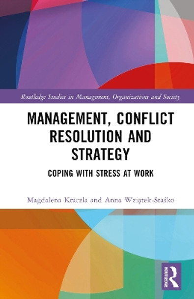 Management, Conflict Resolution and Strategy: Coping with Stress at Work Magdalena Kraczla 9781032587721