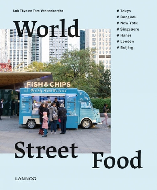 World Street Food: Cooking and travelling in 7 world cities Tom Vandenberghe 9789401469470