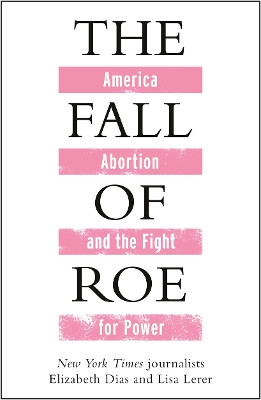 The Fall of Roe Lisa Lerer 9781786584090