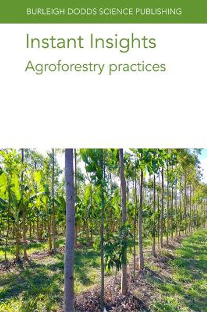 Instant Insights: Agroforestry Practices Dr Alfredo J. Escribano 9781801469890