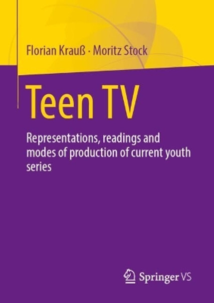 Teen TV: Representations, readings and modes of production of current youth series Florian Krauß 9783658441623