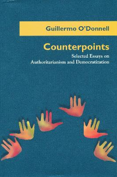 Counterpoints: Selected Essays on Authoritarianism and Democratization by Guillermo O'Donnell