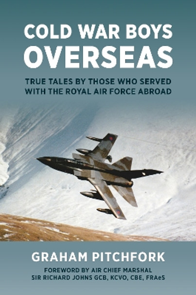 Cold War Boys Overseas: True Tales by Those Who Served with the Royal Air Force Abroad Graham Pitchfork 9781911714057