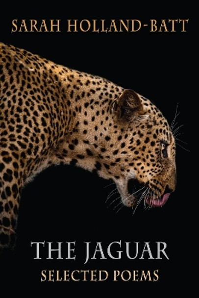 The Jaguar: Selected Poems Sarah Holland-Batt 9781780377049