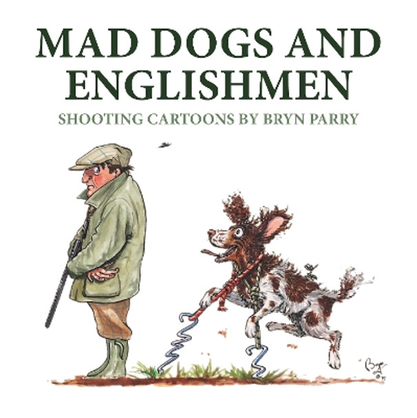 Mad Dogs and Englishmen: Shooting Cartoons by Bryn Parry Bryn Parry 9781846893957