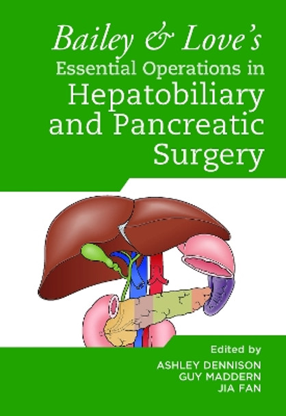 Bailey & Love's Essential Operations in Hepatobiliary and Pancreatic Surgery Ashley Dennison 9780367468798