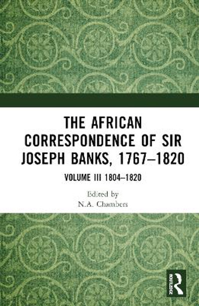 The African Correspondence of Sir Joseph Banks, 1767–1820: Volume III 1804–1820 Neil Chambers 9781032530369