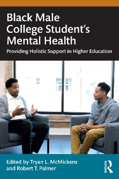 Black Male College Students' Mental Health: Providing Holistic Support in Higher Education Tryan L. McMickens 9781032678740