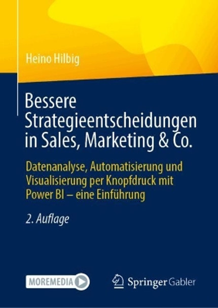 Bessere Strategieentscheidungen in Sales, Marketing & Co.: Datenanalyse, Automatisierung und Visualisierung per Knopfdruck mit Power BI – eine Einführung Heino Hilbig 9783658446819