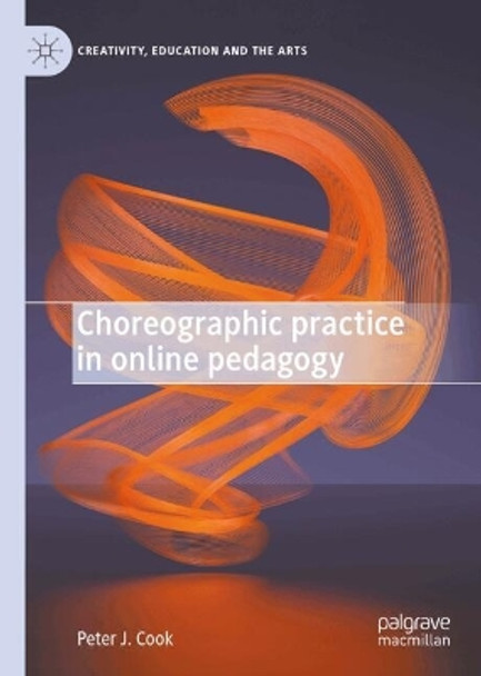 Choreographic Practice in Online Pedagogy Peter J. Cook 9783031616525