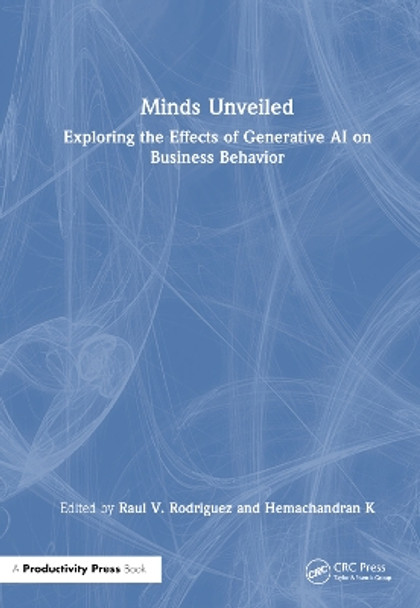 Minds Unveiled: Exploring the Effects of Generative AI on Business Behavior Raul V. Rodriguez 9781032711072