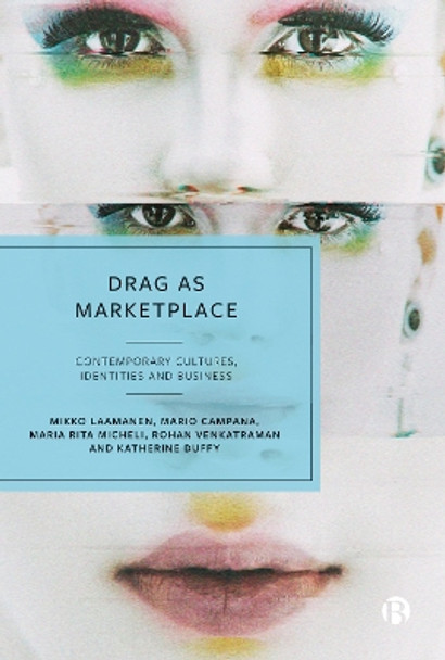 Drag as Marketplace: Contemporary Cultures, Identities and Business Mikko Laamanen 9781529237443