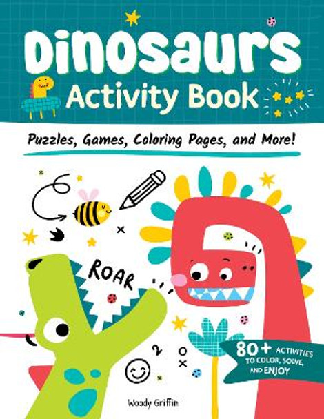 Dinosaurs Activity Book: Puzzles, Games, Coloring Pages, and More! Woody Griffin 9781641243964