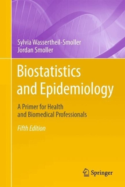 Biostatistics and Epidemiology: A Primer for Health and Biomedical Professionals Sylvia Wassertheil-Smoller 9783031530425