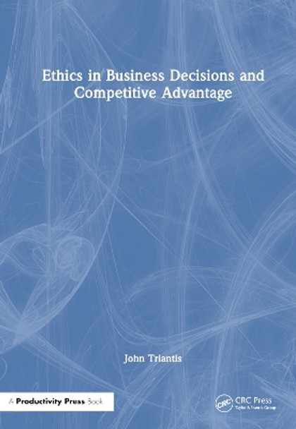 Ethics in Business Decisions and Competitive Advantage John E. Triantis 9781032715032