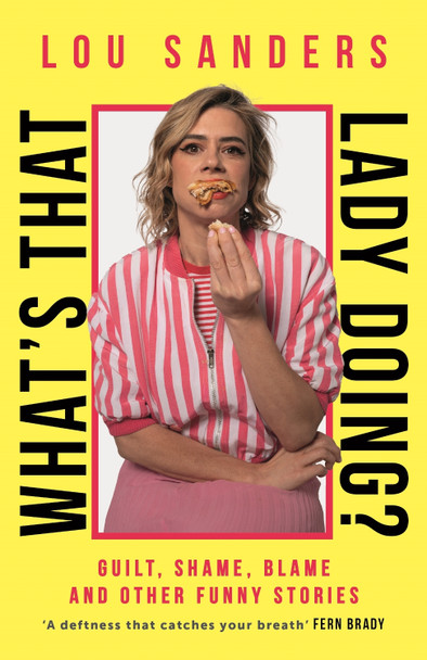What's That Lady Doing?: Guilt, Shame, Blame and Other Funny Stories Lou Sanders 9781788708586