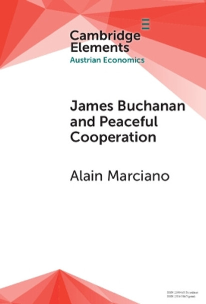 James Buchanan and Peaceful Cooperation: From Public Finance to a Theory of Collective Action Alain Marciano 9781009493796
