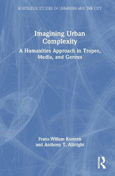 Imagining Urban Complexity: A Humanities Approach in Tropes, Media, and Genres Frans-Willem Korsten 9781032735269