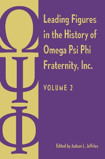 Leading Figures in the History of Omega Psi Phi Fraternity, Inc.: Volume 1 Judson L. Jeffries 9780813080840