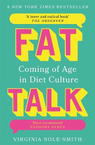 Fat Talk: Coming of age in diet culture – ‘A brave and radical book’ The Observer Virginia Sole-Smith 9781804185131