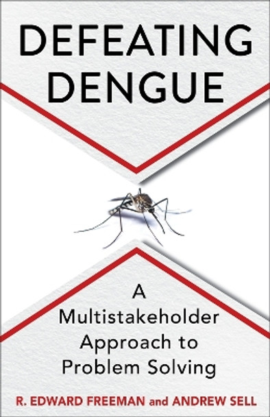 Defeating Dengue: A Multistakeholder Approach to Problem Solving R. Edward Freeman 9780231215565