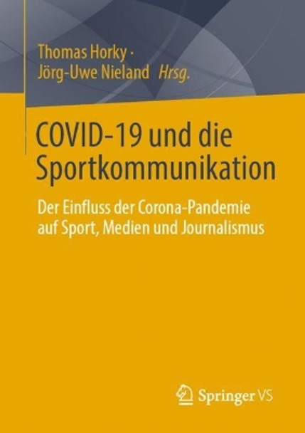 COVID-19 und die Sportkommunikation: Der Einfluss der Corona-Pandemie auf Sport, Medien und Journalismus Thomas Horky 9783658434601