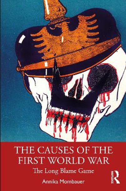 The Causes of the First World War: The Long Blame Game Annika Mombauer 9780815347941