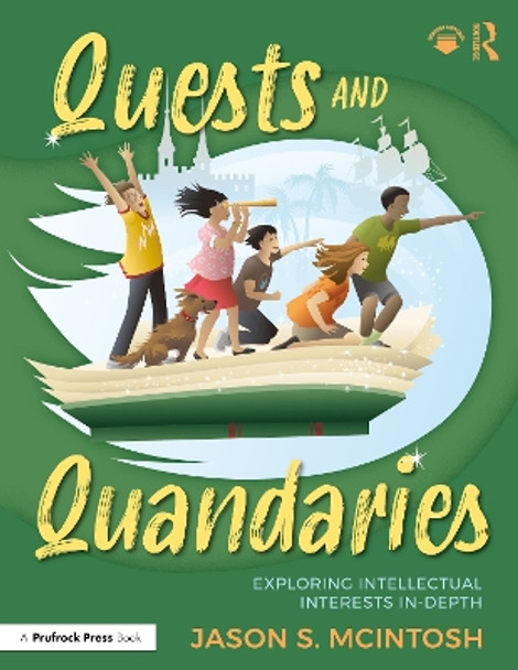 Quests and Quandaries: Intellectual Pursuits and Problem-Based Learning for Advanced and Gifted Students Jason S. McIntosh 9781032584072