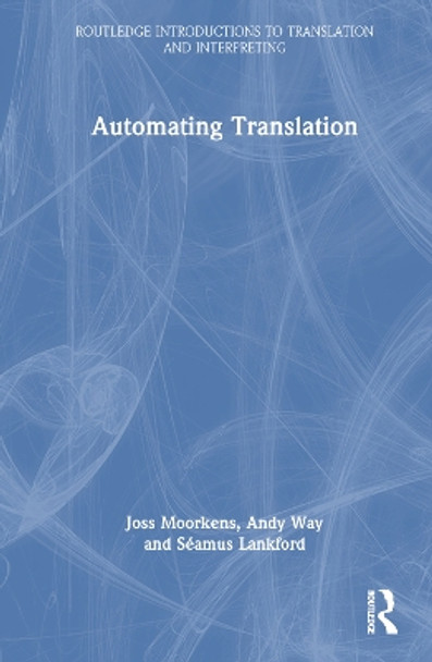 Automating Translation Joss Moorkens 9781032463520