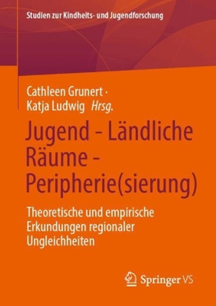 Jugend - Ländliche Räume - Peripherie(sierung): Theoretische und empirische Erkundungen regionaler Ungleichheiten Cathleen Grunert 9783658441869