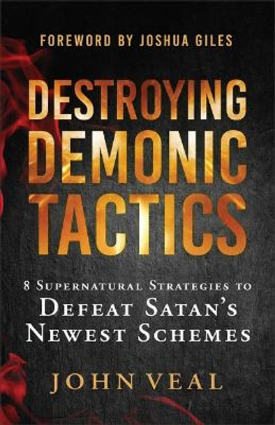 Destroying Demonic Tactics: 8 Supernatural Strategies to Defeat Satan's Newest Schemes John Veal 9780800772789