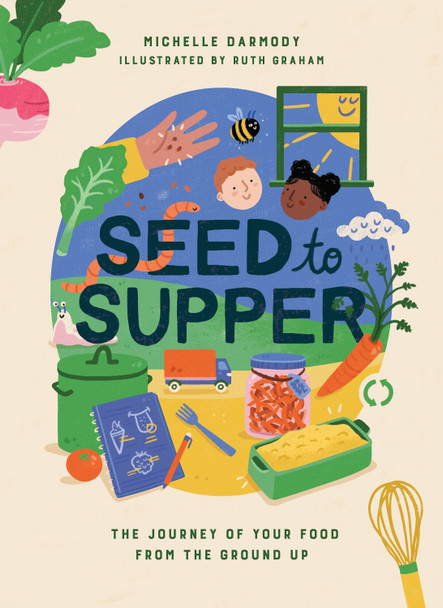 Seed to Supper: The Journey of Your Food from the Ground Up Michelle Darmody 9781739210571