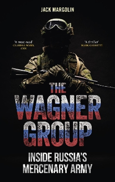 The Wagner Group: Inside Russia’s Mercenary Army Jack Margolin 9781789149579