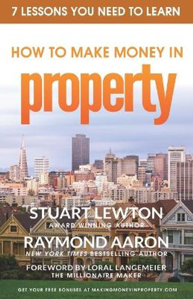 How To Make Money In PROPERTY: 7 Lessons You Need To Learn by Raymond Aaron 9798608859526