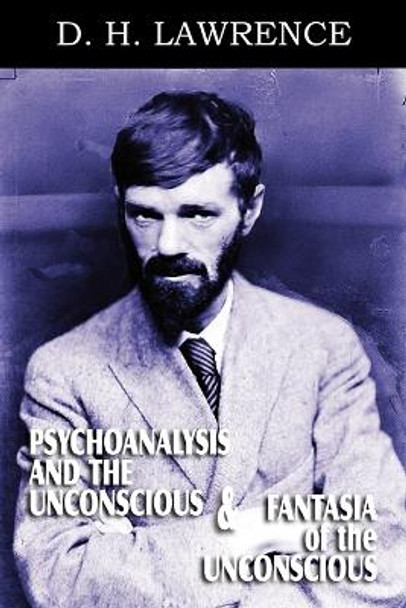 Psychoanalysis and the Unconscious and Fantasia of the Unconscious by D H Lawrence 9781612039459