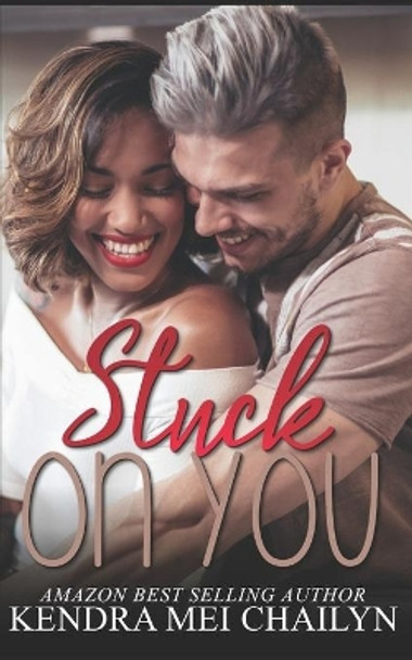 Stuck on You by Kendra Mei Chailyn 9798717625944