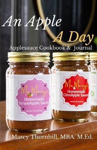 An Apple A Day: Applesauce Cookbook and Journal by Marcy Thornhill 9798853842533