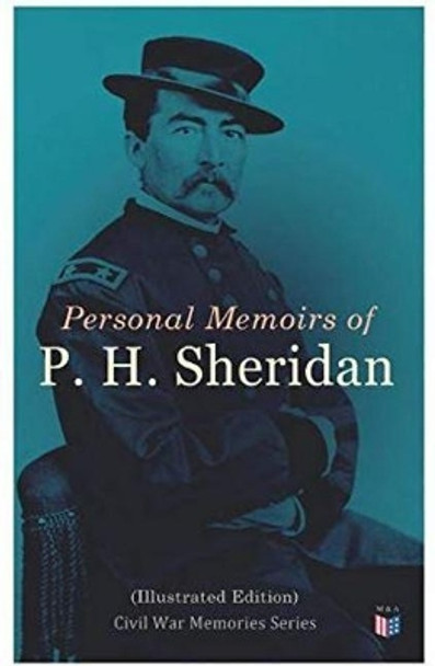 Personal Memoirs of P. H. Sheridan (Illustrated Edition): Civil War Memories Series by Philip Henry Sheridan 9788026890355