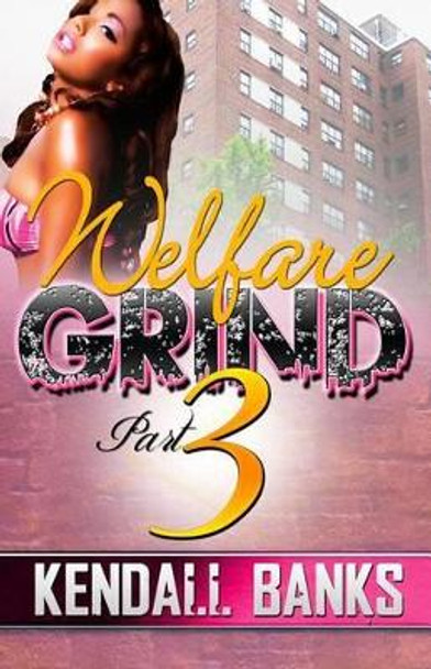 Welfare Grind Part 3 by Kendall Banks 9781934230633